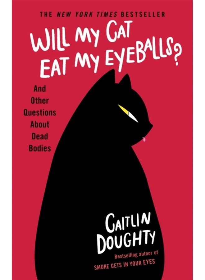 Will My Cat Eat My Eyeballs And Other Questions About Dead Bodies - Paperback