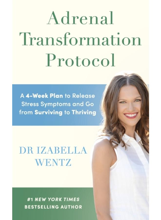 Adrenal Transformation Protocol : A 4-Week Plan to Release Stress Symptoms and Go from Surviving to Thriving 
