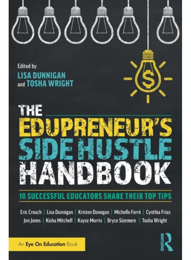 The Edupreneur's Side Hustle Handbook : 10 Successful Educators Share Their Top Tips 