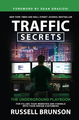 Traffic Secrets The Underground Playbook For Filling Your Websites And Funnels With Your Dream Cust