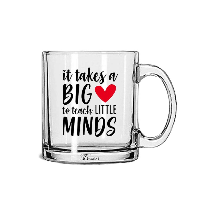 TONKWALAS It Takes a Big Heart to Teach Little Minds Printed Transparent Glass Coffee and Tea Mug Best Teacher Gift Quotes (325 ML) - Image 5