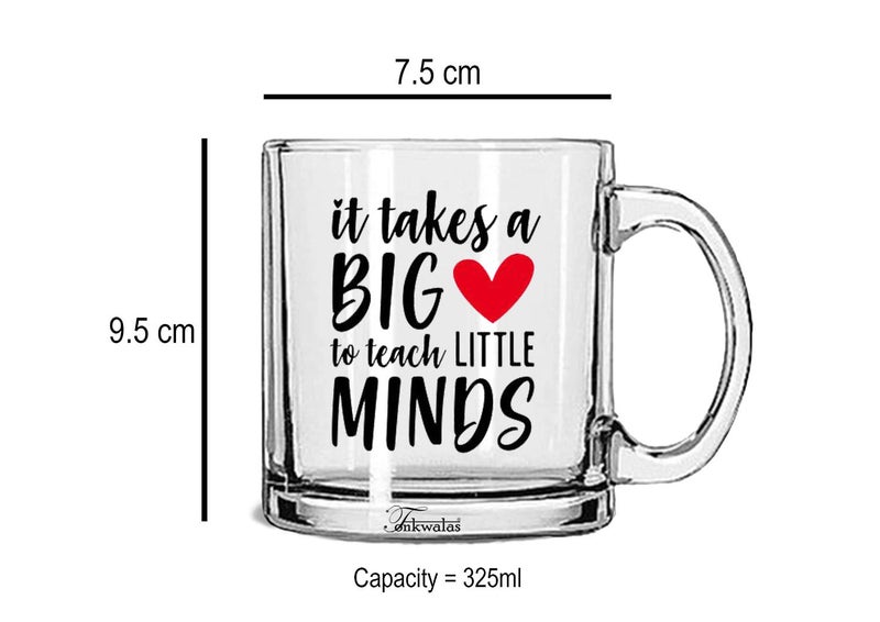 TONKWALAS It Takes a Big Heart to Teach Little Minds Printed Transparent Glass Coffee and Tea Mug Best Teacher Gift Quotes (325 ML) - Image 3