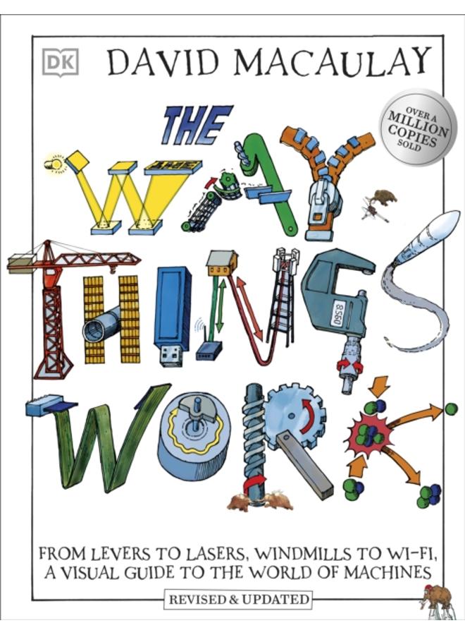 The Way Things Work : From Levers to Lasers, Windmills to Wi-Fi, A Visual Guide to the World of Machines 