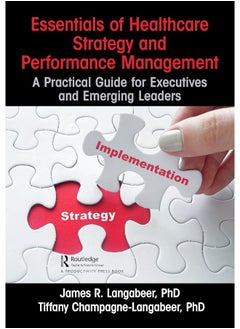 Essentials of Healthcare Strategy and Performance Management: A Practical Guide for Executives and Emerging Leaders - pzsku/Z548436F4489401975A23Z/45/_/1740557213/06823b49-4019-4f7f-b682-a2e01f9b6b53