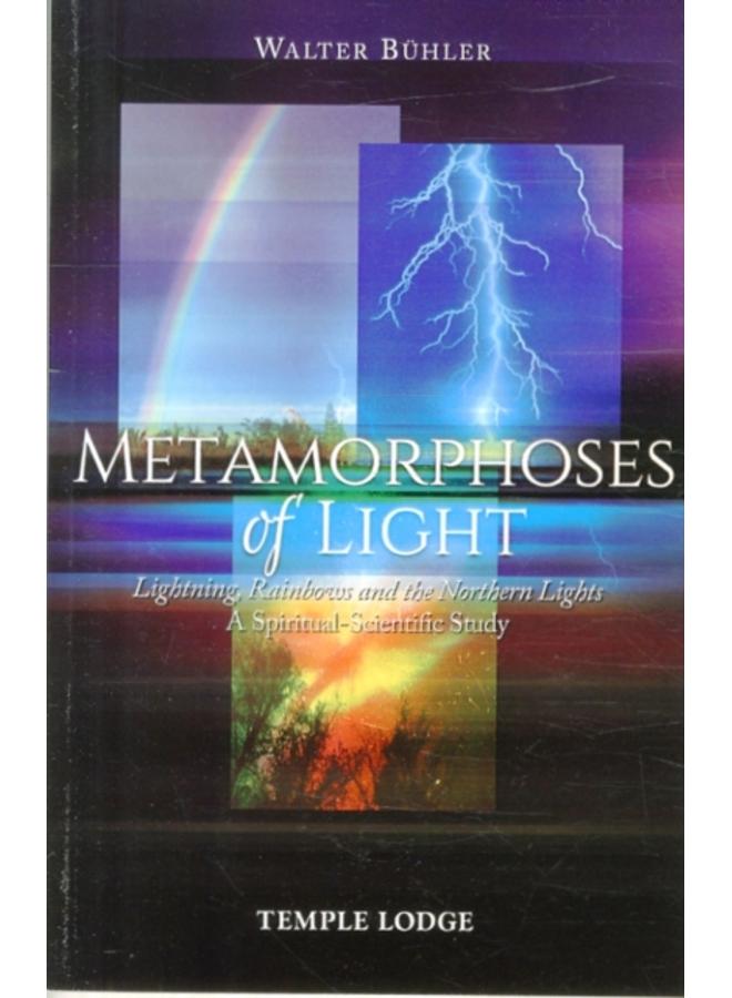 Metamorphoses of Light : Lightning, Rainbows and the Northern Lights, A Spiritual-Scientific Study 