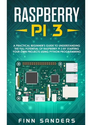 Raspberry Pi 3: A Practical Beginner's Guide To Understanding The Full Potential Of Raspberry Pi 3 By Starting Your Own Projects Using Python Programming - pzsku/Z548518693A6BAA5CCB31Z/45/_/1742894438/4da3b246-29c4-425f-a404-758f50e95d26