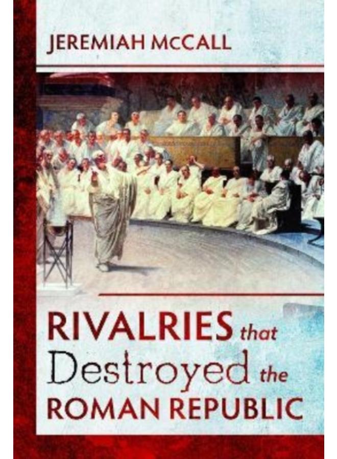 Rivalries that Destroyed the Roman Republic 