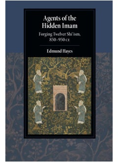 Agents of the Hidden Imam: Forging Twelver Shi‘ism, 850-950 CE  - Image 2