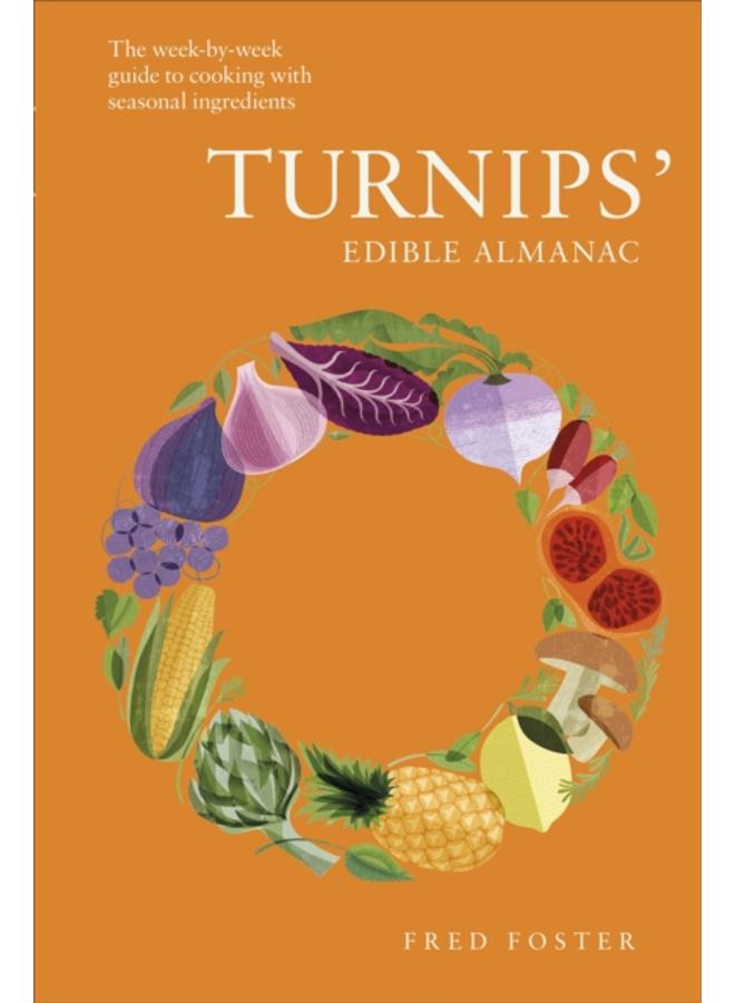 Turnips' Edible Almanac : The Week-by-week Guide to Cooking with Seasonal Ingredients 