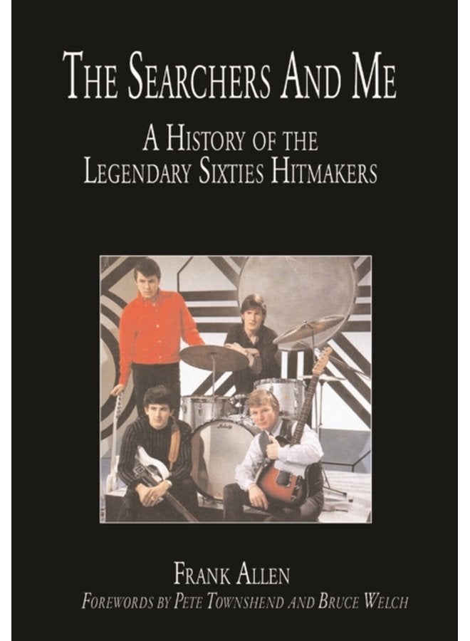 The Searchers and Me A History of the Legendary Sixties Hitmakers - Hardback
