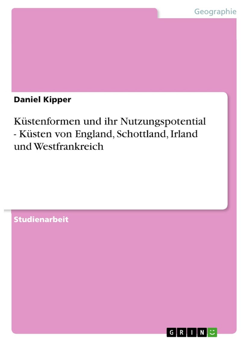 Küstenformen und ihr Nutzungspotential - Küsten von England, Schottland, Irland und Westfrankreich 