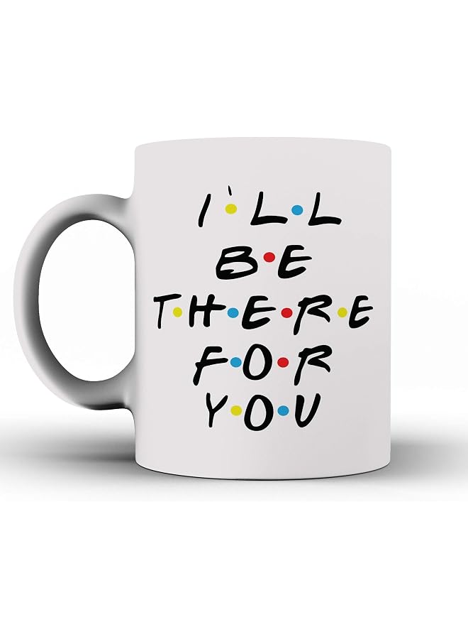 S-TOP I'll Be There for You - Mug inspired Friends - Coffee Mug - Quote Inspired Friends - Gift - Ceramic Coffee Mug - Image 1