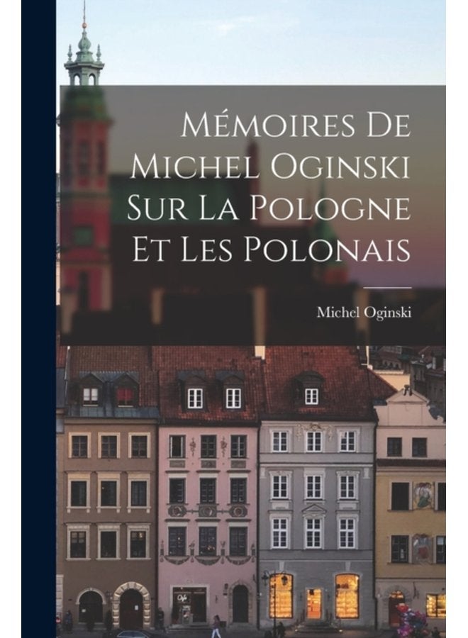 Memoires de Michel Oginski sur la Pologne et les Polonais - Paperback