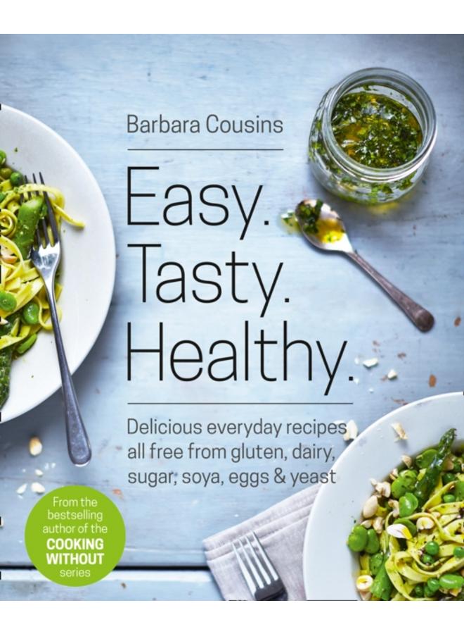 Easy Tasty Healthy : All Recipes Free from Gluten, Dairy, Sugar, Soya, Eggs and Yeast 