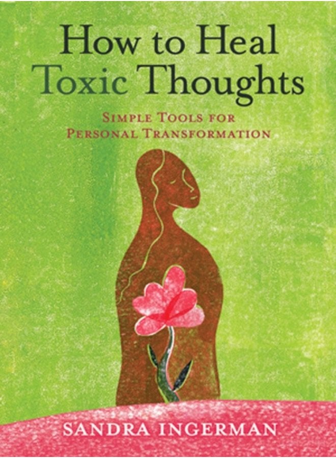 How to Heal Toxic Thoughts Simple Tools for Personal Transformation - Paperback
