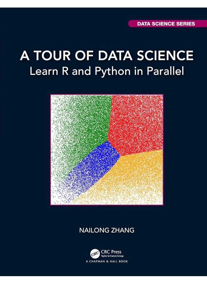 CRC Press A Tour of Data Science: Learn R and Python in Parallel 