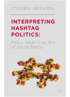 Interpreting Hashtag Politics: Policy Ideas in an Era of Social Media 