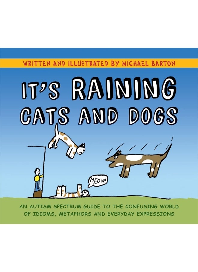 null - It's Raining Cats and Dogs: An Autism Spectrum Guide to the Confusing World of Idioms, Metaphors and Everyday Expressions - Image 1