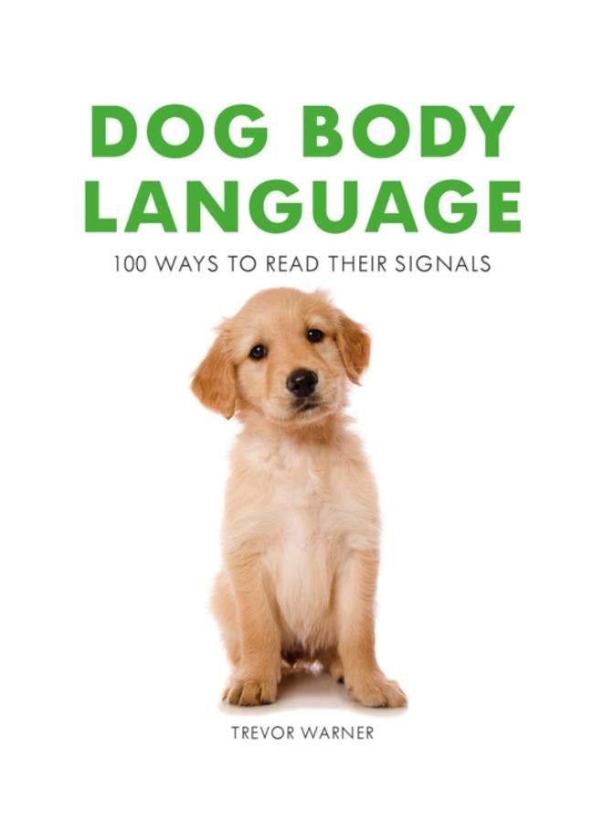 Dog Body Language : 100 Ways to Read Their Signals 