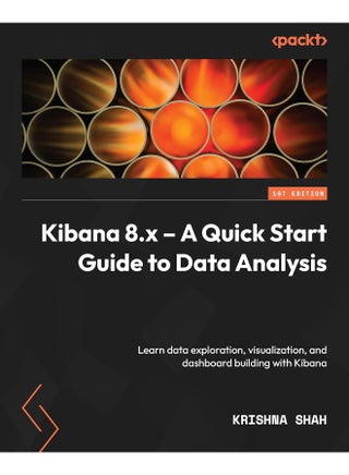 Kibana 8.x - A Quick Start Guide to Data Analysis: Learn about data exploration, visualization, and dashboard building with Kibana - pzsku/Z54BD28F22887CA450CC2Z/45/1748329183/f782cf38-6f79-4e6b-996d-6e12e8945e85