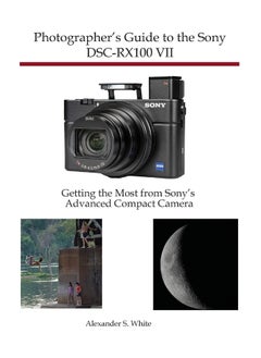 Photographer's Guide to the Sony DSC-RX100 VII: Getting the Most from Sony's Advanced Compact Camera 