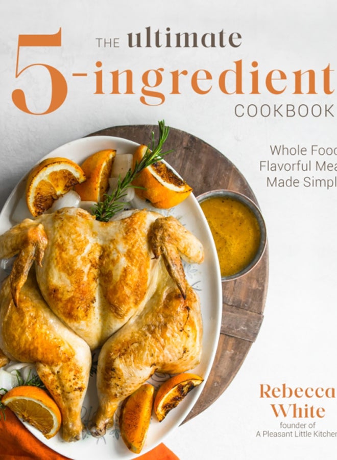 The Ultimate 5-Ingredient Cookbook : Whole Food Family Meals Made Easy 