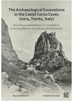The Archaeological Excavations in the Castel Corno Caves (Isera, Trento, Italy): Burial Places and Settlement of a Small Alpine Community Between the 25th and 17th Centuries BC 
