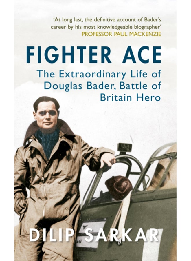 Fighter Ace : The Extraordinary Life of Douglas Bader, Battle of Britain Hero 