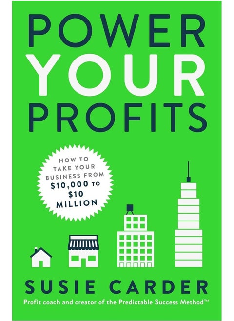 Power Your Profits: How to Take Your Business from $10,000 to $10,000,