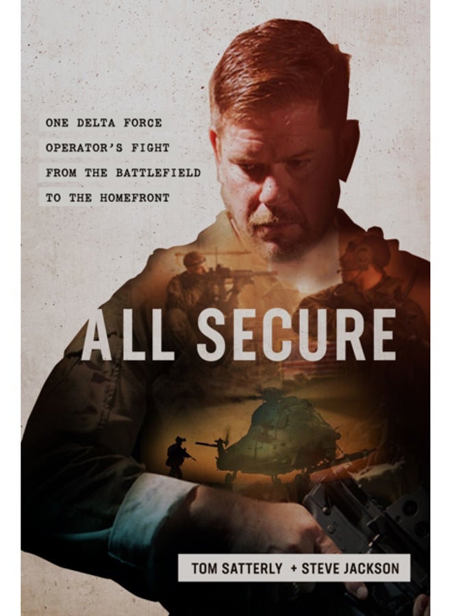 All Secure : A Special Operations Soldier's Fight to Survive on the Battlefield and the Homefront 