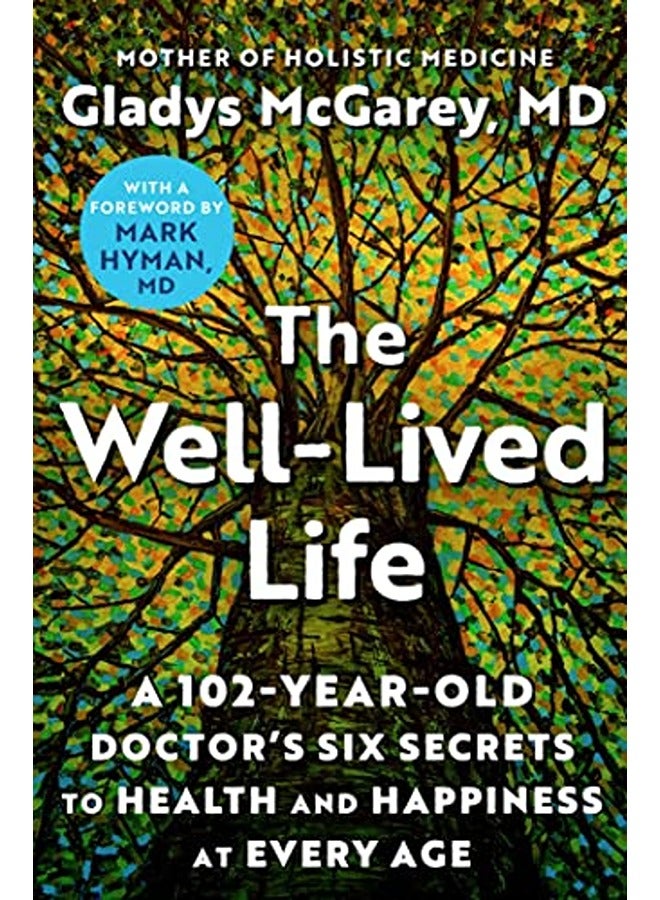 The Well-Lived Life: A 102-Year-Old Doctor's Six Secrets to Health and Happiness at Every Age