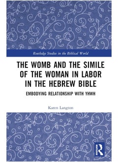 The Womb and the Simile of the Woman in Labor in the Hebrew Bible: Embodying Relationship with YHWH - pzsku/Z54DEA5335C4DC120B5A6Z/45/_/1740557273/4ab2448a-247f-43fb-9e6c-3f77e20adc12