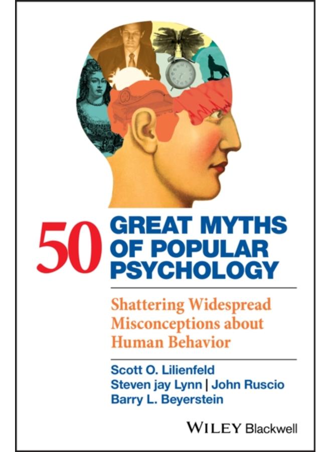 50 Great Myths of Popular Psychology : Shattering Widespread Misconceptions about Human Behavior 