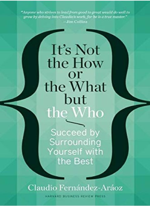 Its Not The How Or The What But The Who Succeed By Surrounding Yourself With The Best by Fernandez-Araoz, Claudio Hardcover