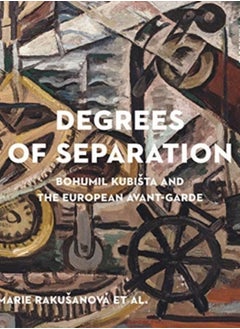 Degrees of Separation : Bohumil Kubista and the European Avant-Garde 
