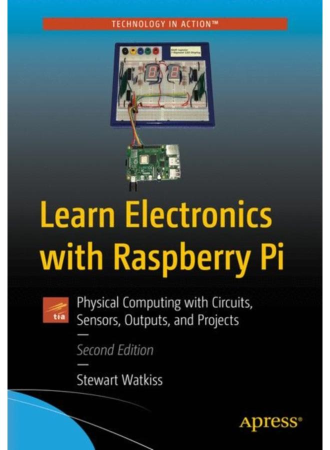 Learn Electronics with Raspberry Pi : Physical Computing with Circuits, Sensors, Outputs, and Projects 