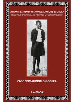 Liphumile Bathembu – Litshonile Makhonz' egoduka: Following spiritual Paths towards my ultimate destiny 