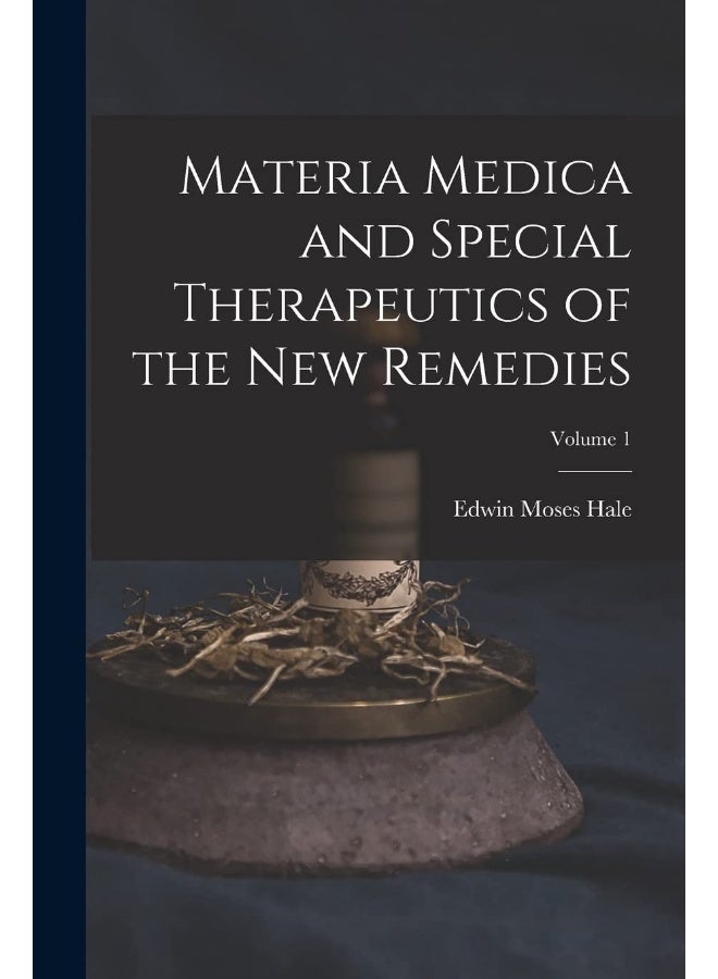 Materia Medica and Special Therapeutics of the New Remedies; Volume 1 - Image 1