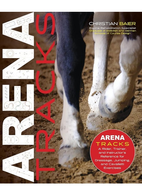 Arena Tracks: The Rider, Trainer, and Instructor's Reference for Dressage, Jumping, and Cavalletti Exercises