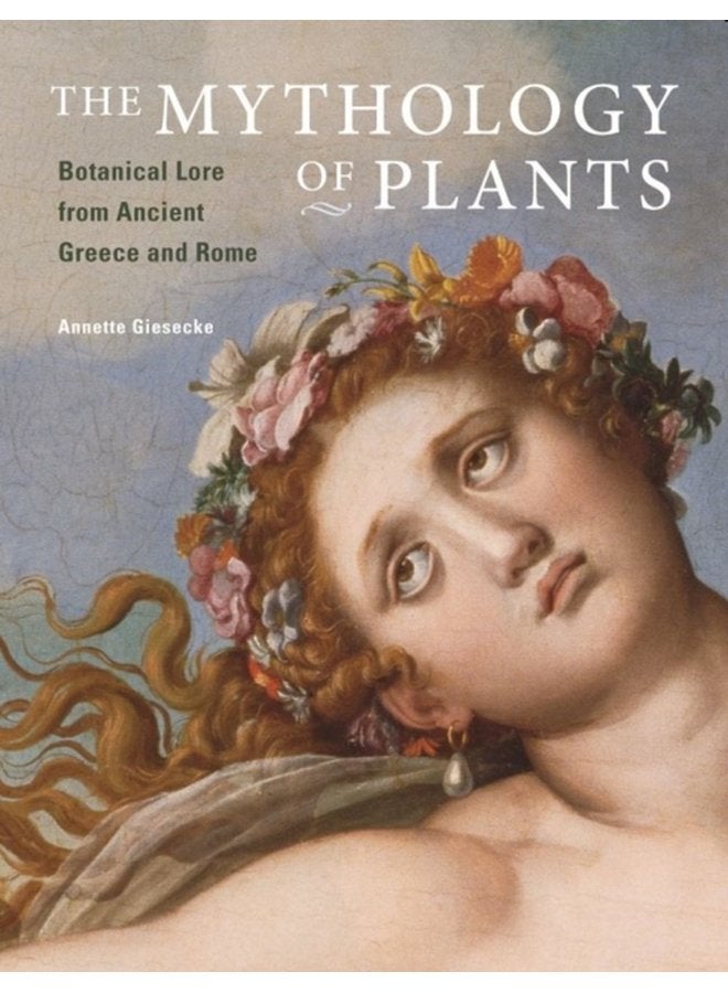 The Mythology of Plants Botanical Lore From Ancient Greece and Rome - Hardback