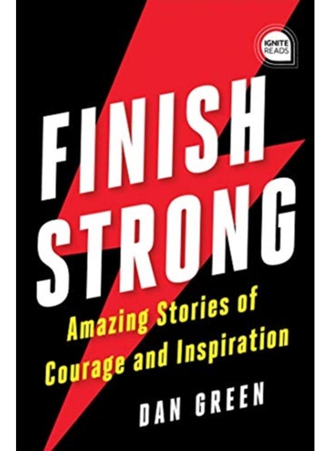 Finish Strong : Amazing Stories of Courage and Inspiration