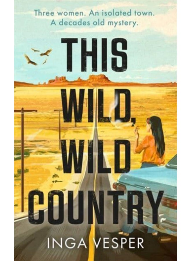 This Wild, Wild Country : The most gripping, atmospheric mystery you'll read this year 