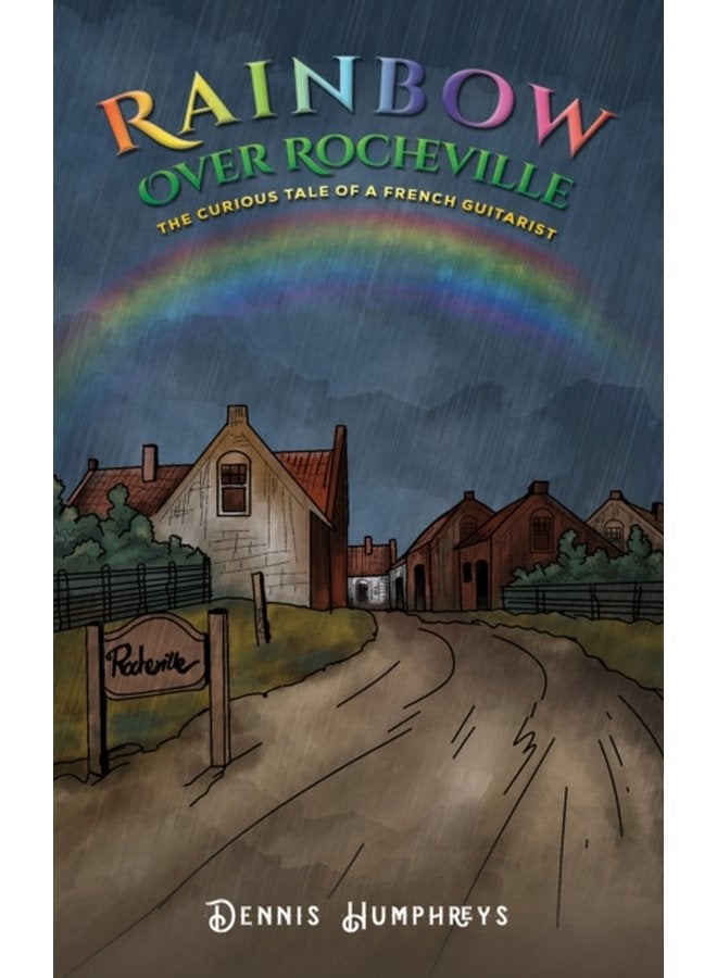 Rainbow over Rocheville The Curious Tale of a French Guitarist - Paperback