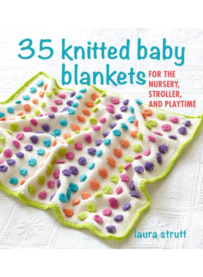 35 Knitted Baby Blankets : For the Nursery, Stroller, and Playtime 