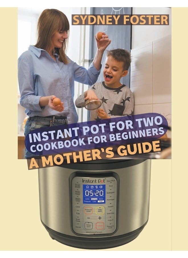 Instant Pot for Two Cookbook for Beginners: A Mother's Guide  - Image 1
