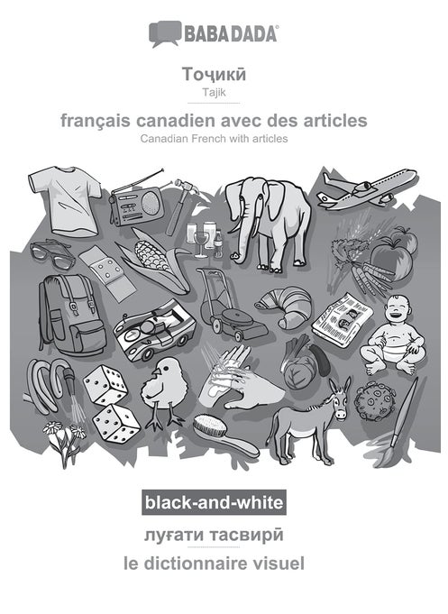 Tajik (in cyrillic script) - français canadien avec des articles, visual dictionary, BW: BABADADA Tajik (in cyrillic script) - Canadian French with articles, visual dictionary, BW