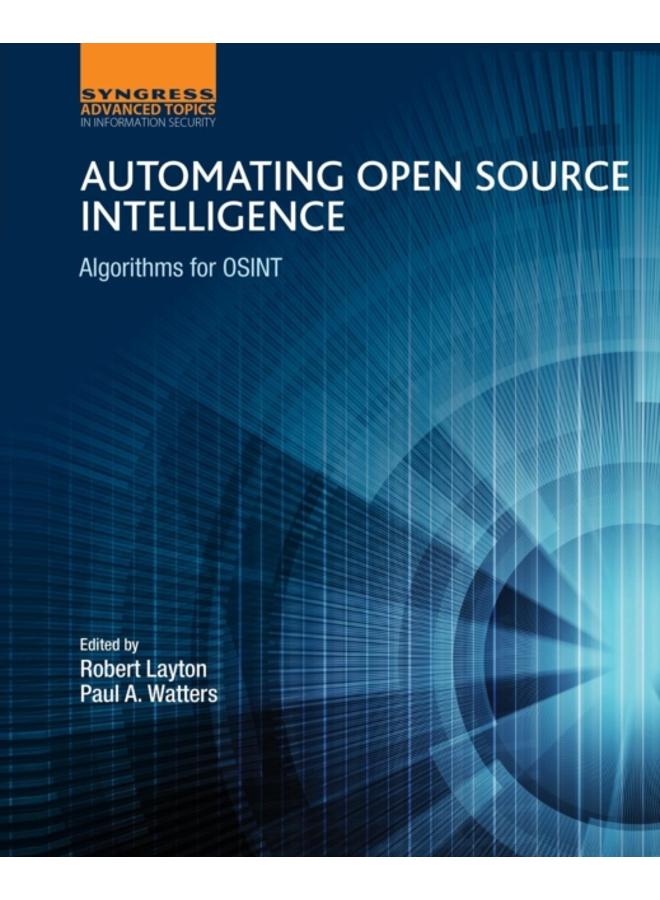 Automating Open Source Intelligence : Algorithms for OSINT 