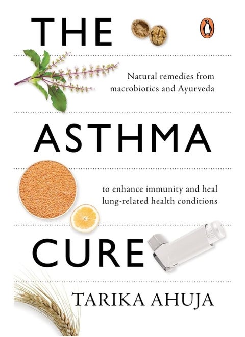 The Asthma Cure: Heal the lungs naturally using remedies from macrobiotics and ayurveda