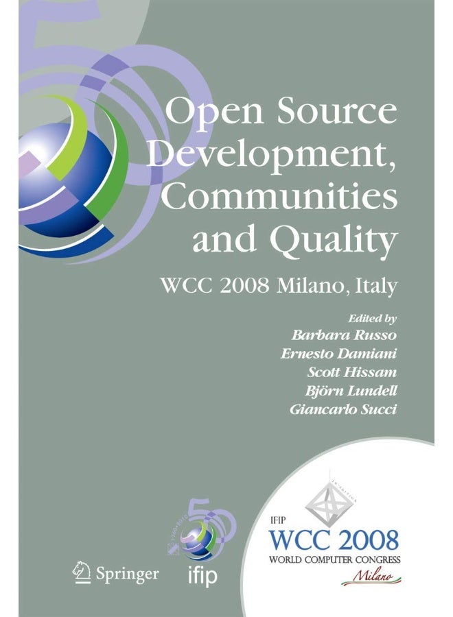 Open Source Development, Communities and Quality: IFIP 20th World Computer Congress, Working Group 2.3 on Open Source Software, September 7-10, 2008, Milano, Italy
