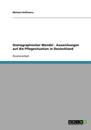 Demographischer Wandel. Auswirkungen auf die Pflegesituation in Deutschland - pzsku/Z550627AD6BD1D71B7738Z/45/1749123325/1ee7b6d4-a752-486a-b757-21aef6668b01